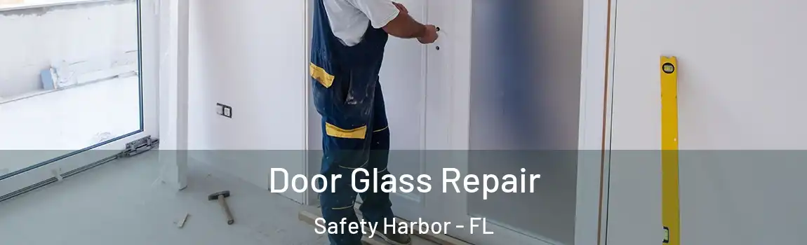 Door Glass Repair Safety Harbor - FL
