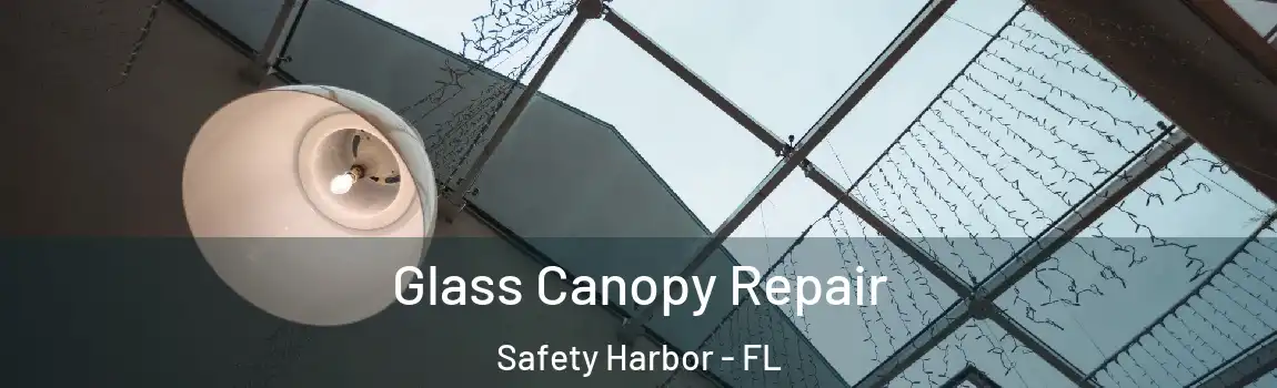 Glass Canopy Repair Safety Harbor - FL