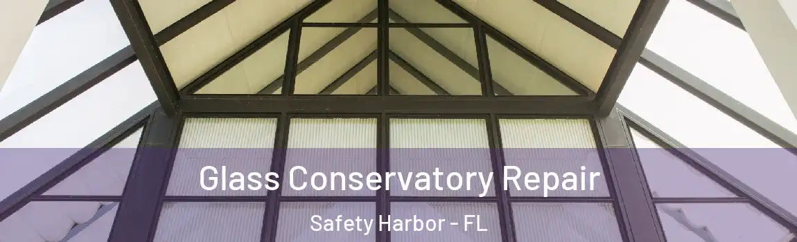 Glass Conservatory Repair Safety Harbor - FL