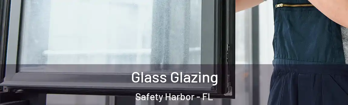 Glass Glazing Safety Harbor - FL