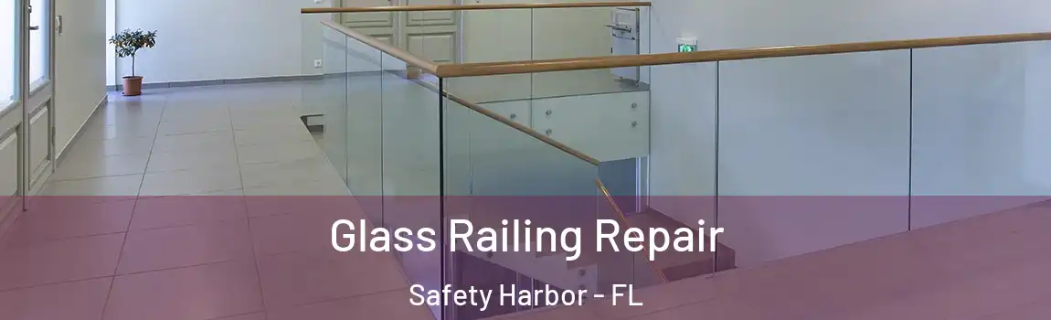 Glass Railing Repair Safety Harbor - FL