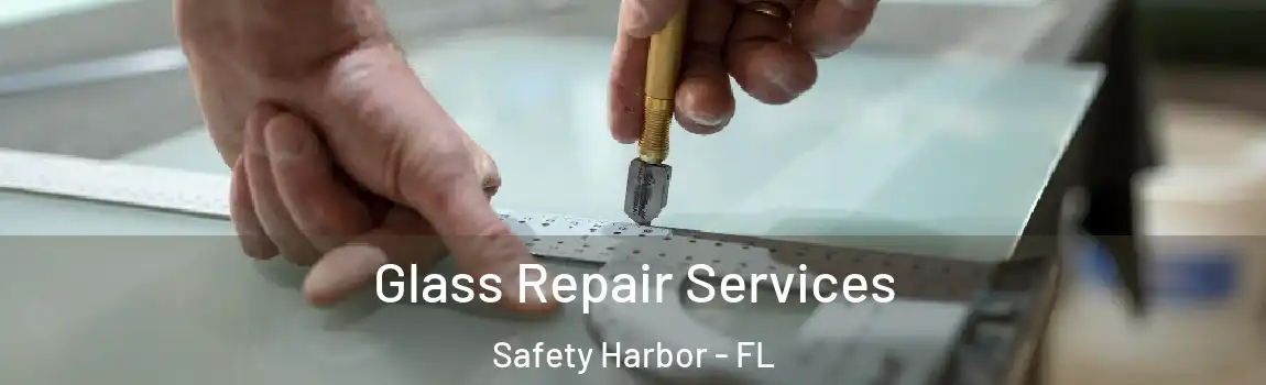 Glass Repair Services Safety Harbor - FL