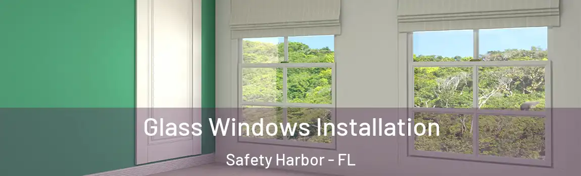 Glass Windows Installation Safety Harbor - FL