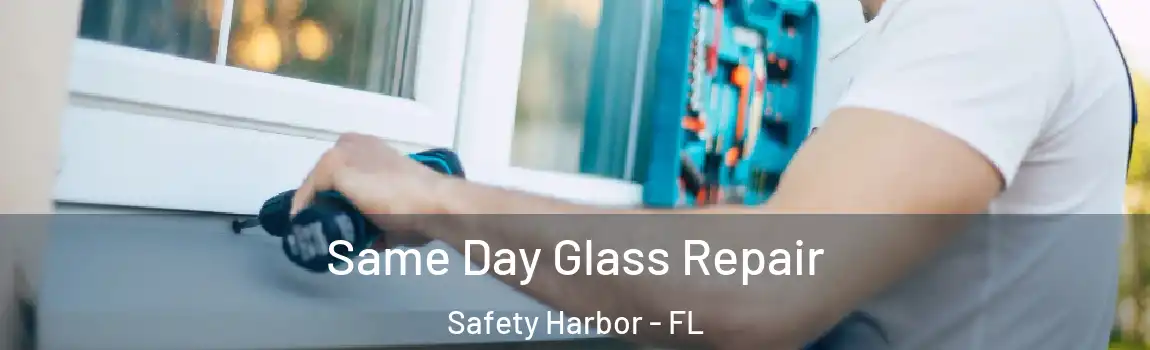 Same Day Glass Repair Safety Harbor - FL