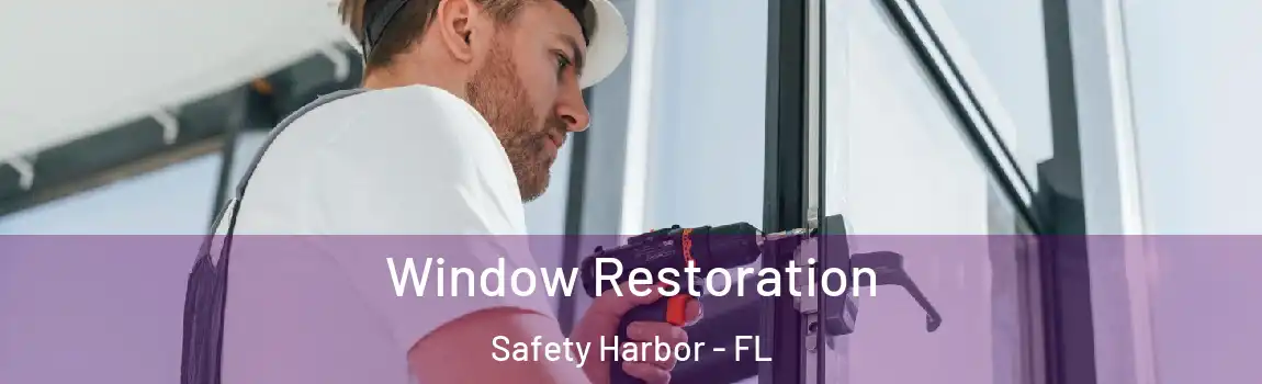 Window Restoration Safety Harbor - FL